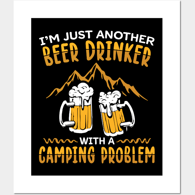 Beer Drinker With A Camping Problem | Camper Gift Wall Art by Streetwear KKS